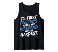 First 5 Days After Weekend Are Always Hardest - Camiseta sin Mangas