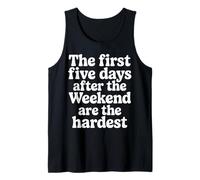 First 5 Days After Weekend Are Always Hardest - Camiseta sin Mangas