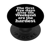 First 5 Days After Weekend Are Always Hardest - PopSockets PopGrip Adhesivo