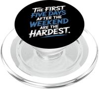 First 5 Days After Weekend Are Always Hardest - PopSockets PopGrip para MagSafe
