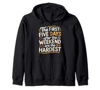 First 5 Days After Weekend Are Always Hardest - Sudadera con Capucha