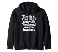 First 5 Days After Weekend Are Always Hardest - Sudadera con Capucha