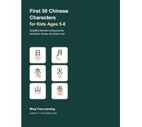 First 50 Chinese Characters for Kids Ages 5-8: Simplified Mandarin Writing Practice with Pinyin, English Meanings, Tracing, Stroke Counts, Picture Cues, and Review Activities