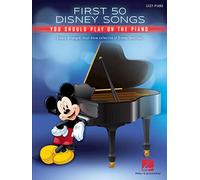 First 50 Disney Songs You Should Play on the Piano Easy Piano Songbook for Beginners and Intermediate Players Classic and Modern Disney Hits Piano Sheet Music Book for Students, Teachers