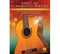 First 50 Flamenco Pieces You Should Play on Guitar: One-Of-A-Kind Collection of Pieces to Familiarize Players with the Fundamentals of Flamenco Guitar by David Leiva