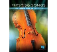 First 50 songs you should play on the cello - violoncelle: A Must-Have Collection of Well-Known Songs, Including Many Cello Features