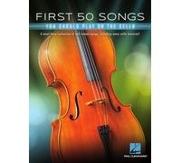 First 50 songs you should play on the cello - violoncelle: A Must-Have Collection of Well-Known Songs, Including Many Cello Features