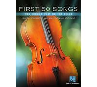 First 50 songs you should play on the cello - violoncelle: A Must-Have Collection of Well-Known Songs, Including Many Cello Features