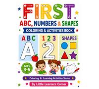 First ABC, Numbers & Shapes: Coloring & Activities Book for Kids Ages 3-5: Learn Letters, Numbers, Shapes, Tracing, Coloring & Preschool Readiness (Coloring & Learning Activities Series)