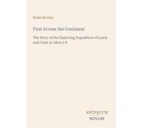 First Across the Continent: The Story of the Exploring Expedition of Lewis and Clark in 1804-5-6
