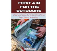 FIRST AID FOR THE OUTDOORS: Wilderness Safety, Survival, and First Aid for Every Outdoor Adventure (The Self-Reliance Survival Collection)