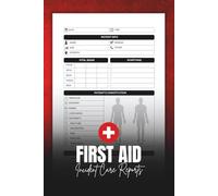 FIRST AID INCIDENT CARE REPORTS: Track Workplace Injuries, Medical Treatment, and Safety Logs for Compliance