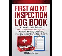 First Aid Kit Inspection Log Book Annual Audit Edition: OSHA & ANSI Z308.1 Compliant - Weekly & Monthly Checklists, Inventory, Incident & Restock Records