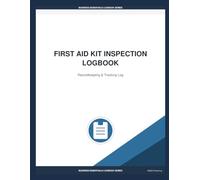 First Aid Kit Inspection Logbook: Monthly First Aid Kit Inspection Record Book for Businesses, Facilities & Workplace Safety Compliance