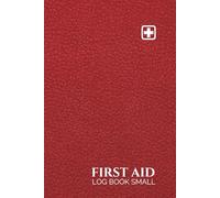 First Aid Log Book Small: Medical Incident Record Journal for Workplace Safety and Patient Care