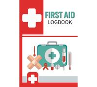 First Aid Logbook: A structured record book for aid forms injury documentation accident logs patient details and workplace incident reporting