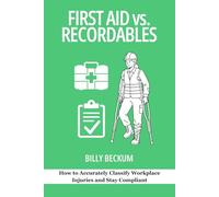 First Aid vs. Recordables: How to Accurately Classify Workplace Injuries and Stay Compliant (Professional Development for Supervisors)
