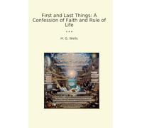 First and Last Things: A Confession of Faith and Rule of Life (Classic Books)