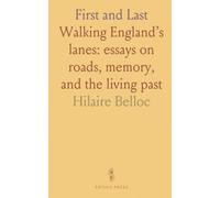 First and Last: Walking England’s lanes: essays on roads, memory, and the living past