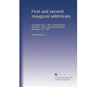 First and second inaugural addresses: message, July 5, 1861; proclamation, January 1, 1863; Gettysburg address, November 19, 1863: Volume 2