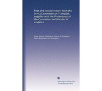 First and second reports from the Select Committee on Transport, together with the Proceedings of the Committee and Minutes of evidence