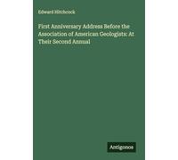 First Anniversary Address Before the Association of American Geologists: At Their Second Annual