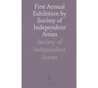 First Annual Exhibition by Society of Independent Artists: Grand Central Palace, Apr 10 - May 6