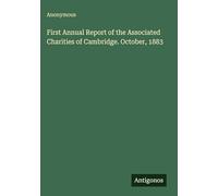 First Annual Report of the Associated Charities of Cambridge. October, 1883