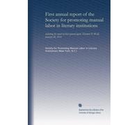 First annual report of the Society for promoting manual labor in literary institutions: including the report of their general agent, Theodore D. Weld, January 28, 1833