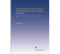 First Annual Report of the Society for Promoting Manual Labor in Literary Institutions: Including the Report of Their General Agent, Theodore D. Weld, January 28, 1833.