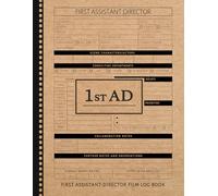 First Assistant Director Film Log Book: Coordinate Every Shoot. Ideal for 1st ADs, Production Managers & Cinema Enthusiasts