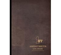 First Assistant Director Log Book: Coordinate Every Shoot. Ideal for 1st ADs, Production Managers & Film Crews