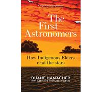First Astronomers: How Indigenous Elders read the stars