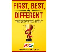 First, Best, or Different: Wealth, Mindset, and Legacy Through the Philosophy of First, Best, or Different