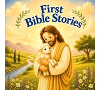 First Bible Stories: Simple Faith Tales for Babies and Toddlers, Gentle Bedtime Reading to Introduce Love, Kindness, and Trust