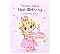 First Birthday Colouring Book: Cute Baby Princess Designs for Toddlers Ages 2-6 (The Adventure Alexandra & Kayah Colouring Books)