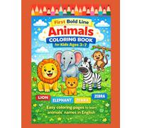 FIRST BOLD LINE ANIMALS COLORING BOOK FOR KIDS AGES 3 TO 7: EASY COLORING PAGES TO LEARN ANIMALS' NAMES IN ENGLISH