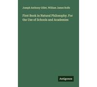 First Book in Natural Philosophy. For the Use of Schools and Academies