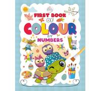 FIRST BOOK OF COLOUR BY NUMBERS: Learn Numbers, Discover Colours & Have Fun! A Fun Way to Learn Numbers and Colours, Count & Create! My First Fun Learning Colouring Book Learn, Colour & Explore
