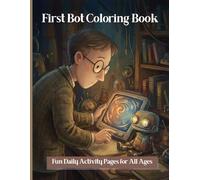 First Bot Coloring Book All Ages: 25 Pages of Robot Friend and Kids, Heartwarming Robot Activity Book for All Ages