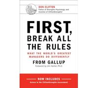 First, Break All the Rules: What the World's Greatest Managers Do Differently