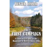 First Campaign: A Guide to Civil War in the Mountains of West Virginia 1861