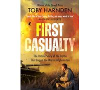 First Casualty: The Untold Story of the Battle That Began the War in Afghanistan (First Casualty: The Six-Day Battle That Began Two Decades of War in Afghanistan)