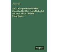 First Catalogue of the Officers & Students of the State Normal School of the Ninth District, Indiana, Pennsylvania