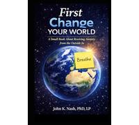 First Change Your World: A Small Book About Rewiring Anxiety from the Outside In