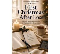 First Christmas After Loss: A Gentle Journal for Surviving the Holidays After Bereavement