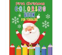 First Christmas Coloring Book for Toddlers: A Fun Holiday Coloring Book for Kids Ages 2-4: Easy and Cute Christmas Coloring Pages with Santa, Snowmen, Reindeer, and More - Perfect First Coloring Book for Little Hands!