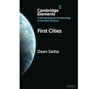 First Cities: Planning Lessons for the 21st Century (Elements in Anthropological Archaeology in the 21st Century)