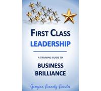 First Class Leadership: A Training Guide to Business Brilliance