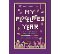 First Class Life® My Pixelated Year:: A Year In Review Creative Journal (First Class Life Series)